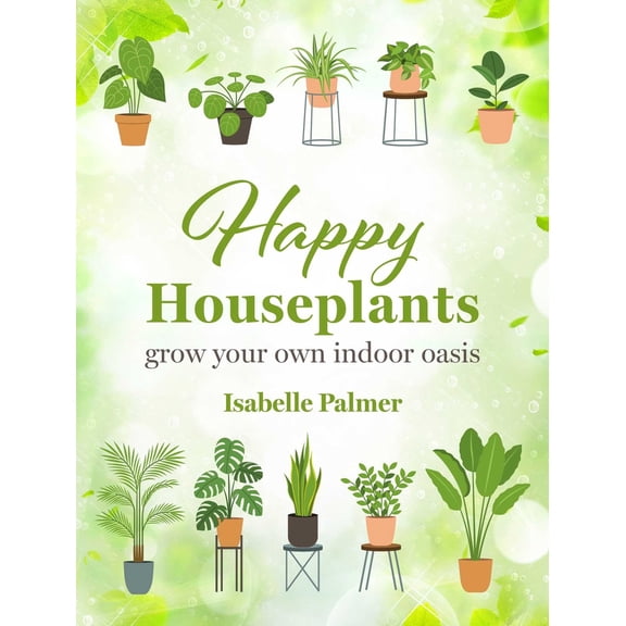 Pre-Owned Happy Houseplants: Grow Your Own Indoor Oasis (Hardcover) 1800653115 9781800653115
