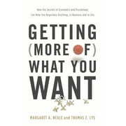 Getting (More Of) What You Want: How the Secrets of Economics and Psychology Can Help You Negotiate Anything, in Business and in Life [Hardcover - Used]