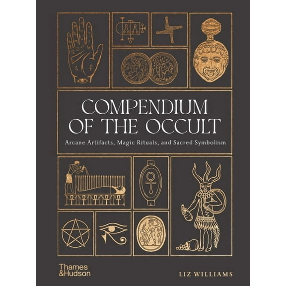 Compendium of the Occult: Arcane Artifacts, Magic Rituals, and Sacred Symbolism, (Hardcover)