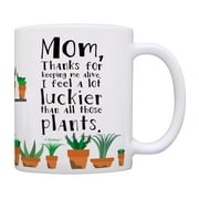 ThisWear Funny Mom Mug Thanks for Keeping Me Alive I Feel a Lot Luckier Than All Those Plants Best Mom Gifts Mom Appreciation Gifts Mom Coffee Cup Gifts for Moms Birthday 11 ounce Coffee Mug