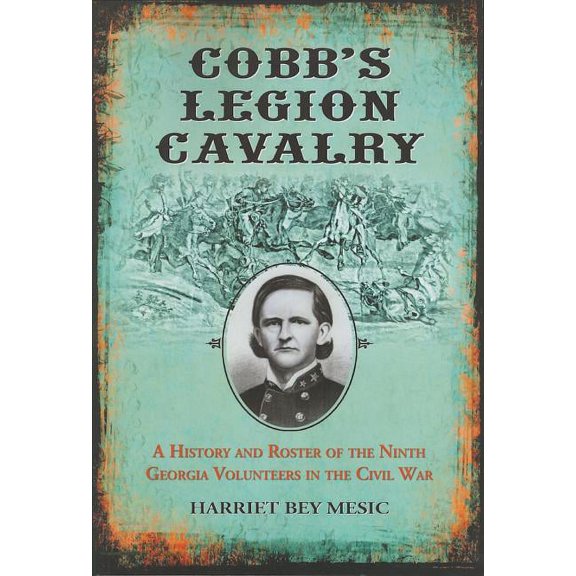 Cobb's Legion Cavalry: A History and Roster of the Ninth Georgia Volunteers in the Civil War, (Paperback)
