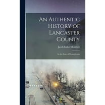 An Authentic History of Lancaster County (Hardcover)