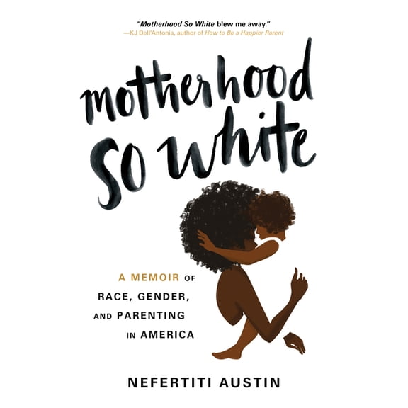 Motherhood So White: A Memoir of Race, Gender, and Parenting in America, (Paperback)
