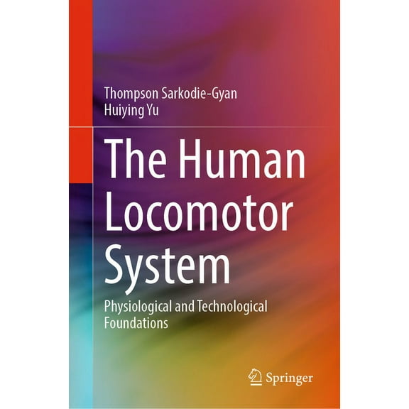 The Human Locomotor System: Physiological and Technological Foundations, (Hardcover)
