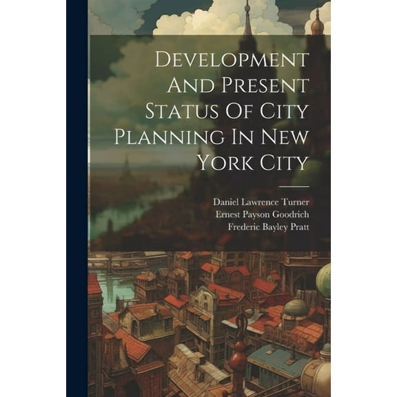Development And Present Status Of City Planning In New York City (Paperback)