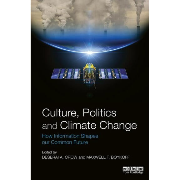 Culture, Politics and Climate Change: How Information Shapes Our Common Future, (Paperback)