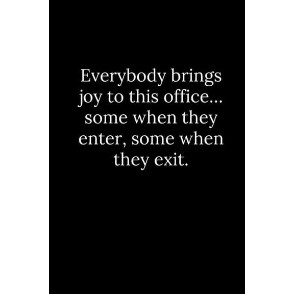 Everybody brings joy to this office... some when they enter, some when they exit. (Paperback)
