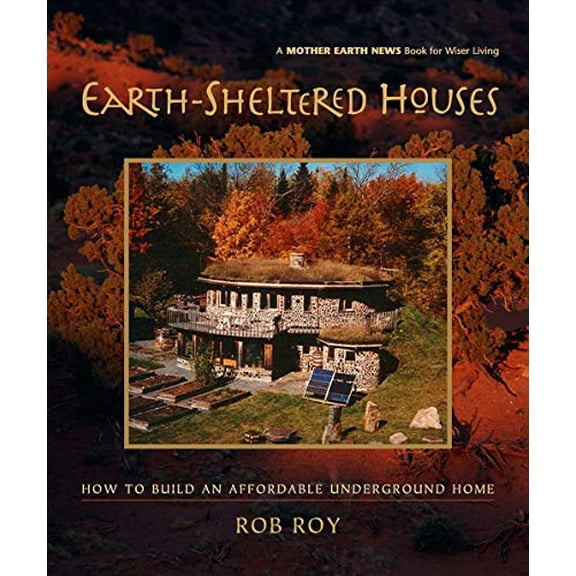 Pre-Owned Earth-Sheltered Houses: How to Build an Affordable Underground Home (Paperback) 0865715211 9780865715219