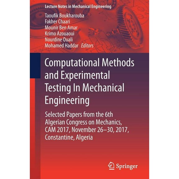 Lecture Notes in Mechanical Engineering Computational Methods and Experimental Testing in Mechanical Engineering: Selected Papers from the 6th Algerian Congress, (Paperback)