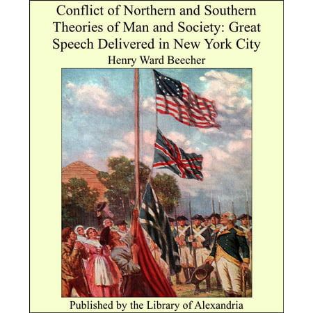 Conflict of Northern and Southern Theories of Man and Society: Great Speech Delivered in New York City -
