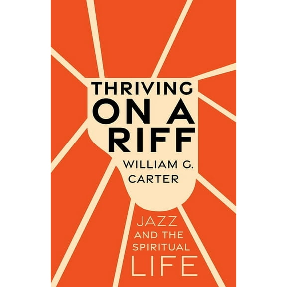 Thriving on a Riff: Jazz and the Spiritual Life, (Hardcover)