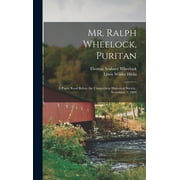 Mr. Ralph Wheelock, Puritan : A Paper Read Before the Connecticut Historical Society, November 7, 1899 (Hardcover)