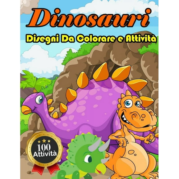 Dinosauri Disegni Da Colorare e AttivitÃ : 115 Disegni E AttivitÃ  Per Bimbi E Bimbe - Divertenti Giochi Educativi Da 3 a , (Paperback)