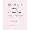 thumbnail image 2 of How to Not Always Be Working: A Toolkit for Creativity and Radical Self-Care, (Paperback), 2 of 3