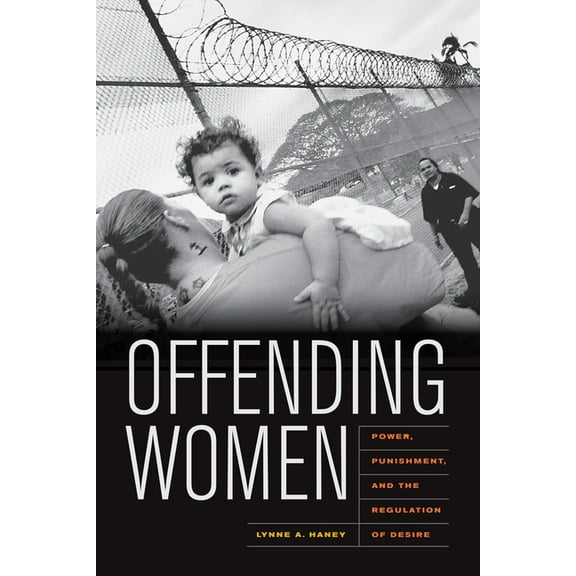 Offending Women: Power, Punishment, and the Regulation of Desire, (Paperback)