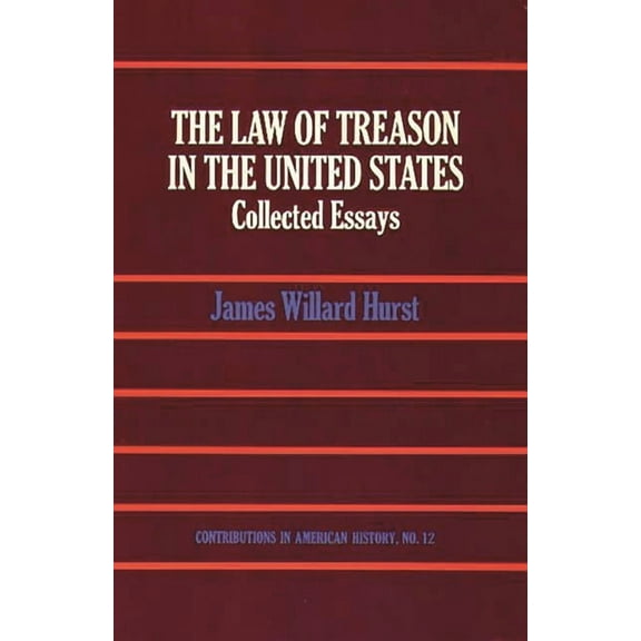 Contributions in American History The Law of Treason in the United States: Collected Essays, (Hardcover)