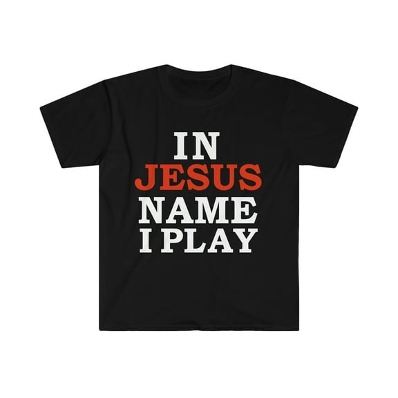 In Jesus Name I Play Unisex T-shirt S-3XL Christian Athlete Jesus Follower
