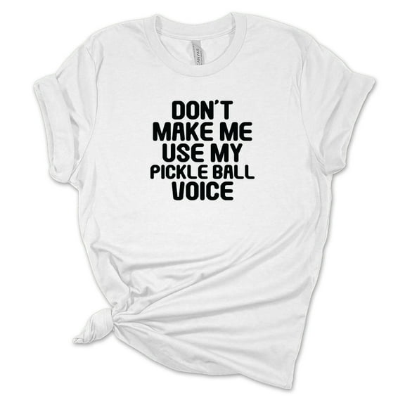 Don't Make Me Use My Pickle Ball Voice T-Shirt, Funny Pickleball Shirt