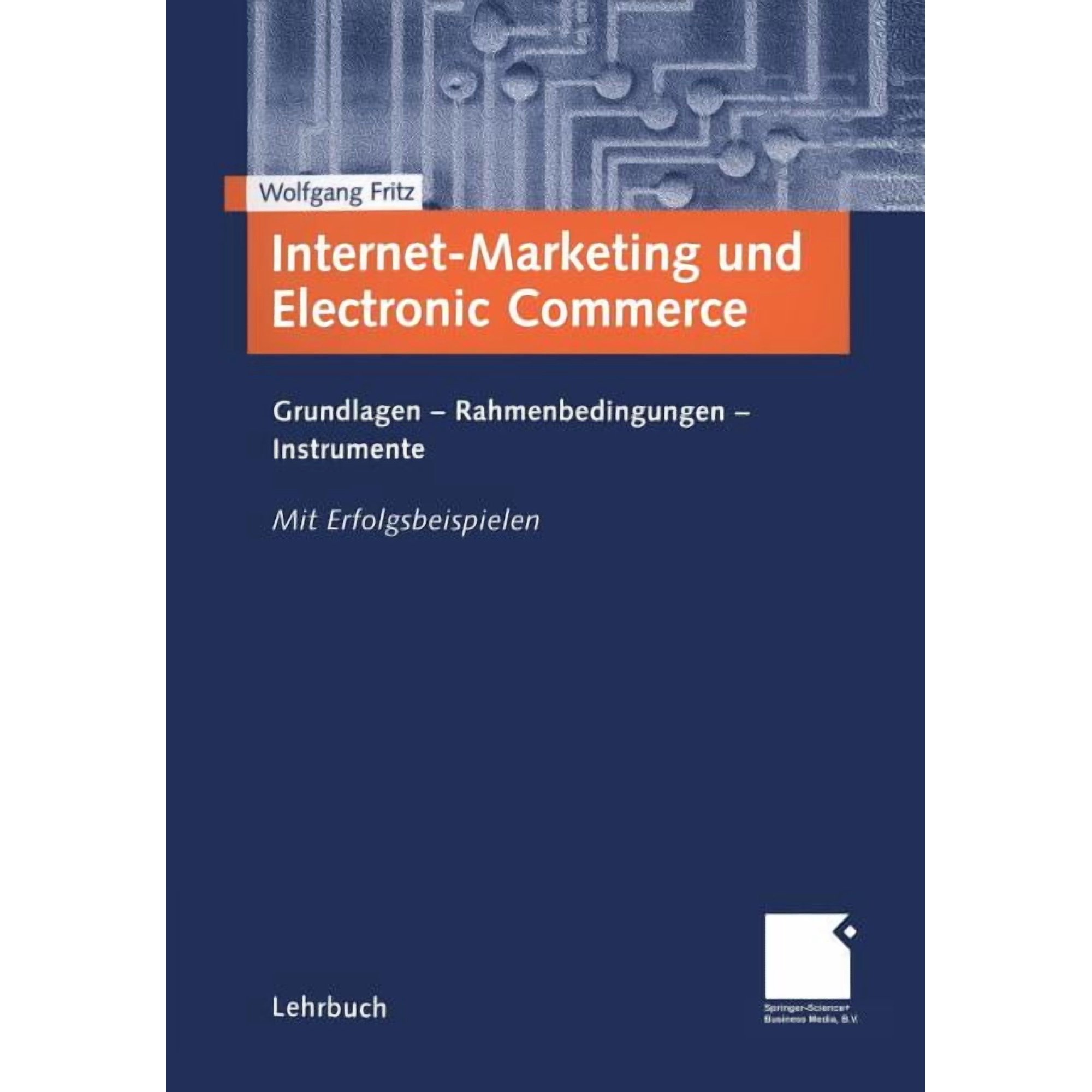 Internet-Marketing Und Electronic Commerce: Grundlagen - Rahmenbedingungen - Instrumente, (Paperback)