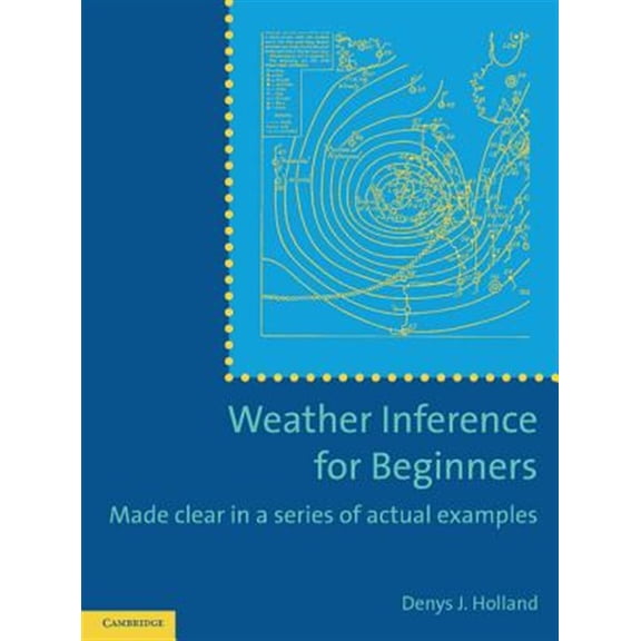 Pre-Owned Weather Inference for Beginners: Made Clear in a Series of Actual Examples, (Paperback)