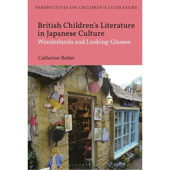 Bloomsbury Perspectives on Children's Li British Children's Literature in Japanese Culture: Wonderlands and Looking-Glasses, (Paperback)
