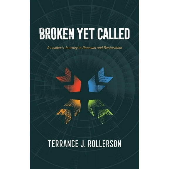 Broken Yet Called: A Leader's Journey to Renewal and Restoration, (Paperback)
