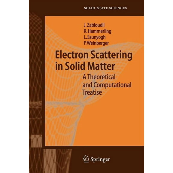 Springer Solid-State Sciences Electron Scattering in Solid Matter: A Theoretical and Computational Treatise, Book 147, (Paperback)