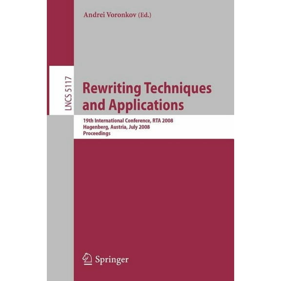 Rewriting Techniques and Applications: 19th International Conference, RTA 2008, Hagenberg, Austria, July 15-17, 2008, Pr, (Paperback)