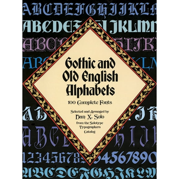 Lettering, Calligraphy, Typography Gothic and Old English Alphabets: 100 Complete Fonts, (Paperback)