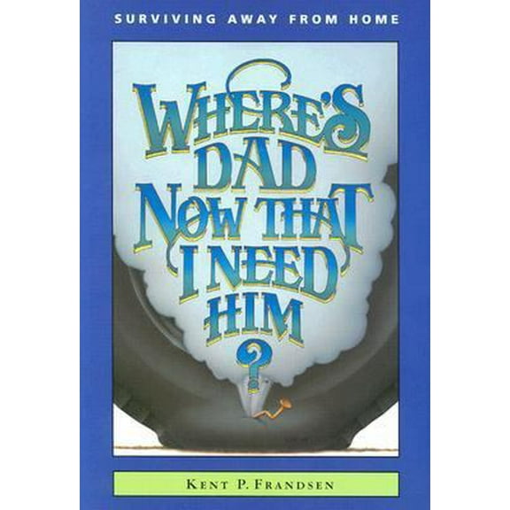 Pre-Owned Where's Dad Now That I Need Him?: Surviving Away from Home (Paperback) 1885348169 9781885348166