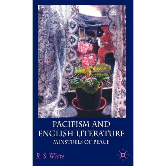 Pacifism and English Literature: Minstrels of Peace, (Hardcover)