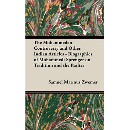 The Mohammedan Controversy and Other Indian Articles - Biographies of Mohammed; Sprenger on Tradition and the
