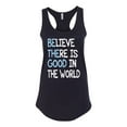 thumbnail image 2 of Wild Bobby, Believe There is Good in the World Positive Message, Inspirational/Christian, Women Racerback Tank Top, Black, Small, 2 of 3