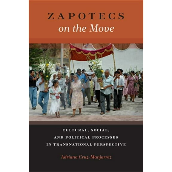 Latinidad: Transnational Cultures in the Zapotecs on the Move: Cultural, Social, and Political Processes in Transnational Perspective, (Paperback)