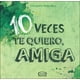 thumbnail image 1 of 10 veces te quiero, amiga VR Editoras 9789877471441, 1 of 2