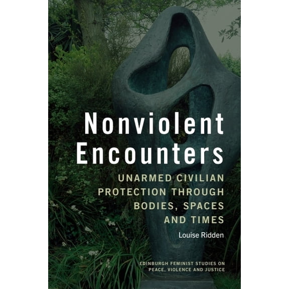 Edinburgh Feminist Studies on Peace, Vio Nonviolent Encounters: Unarmed Civilian Protection Through Bodies, Spaces and Times, (Hardcover)