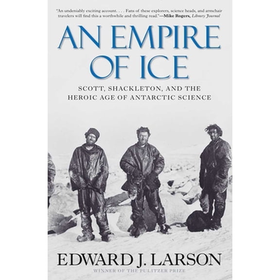 Pre-Owned An Empire of Ice: Scott, Shackleton, and the Heroic Age of Antarctic Science (Paperback) 0300188218 9780300188219