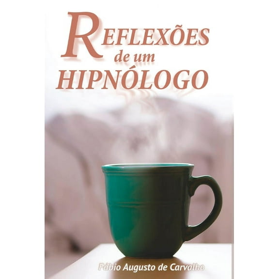ReflexÃµes de um HipnÃ³logo: Hipnose e mudanÃ§as positivas, (Hardcover)
