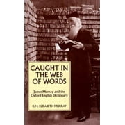 Caught in the Web of Words: James A. H. Murray and the Oxford English Dictionary [Paperback - Used]