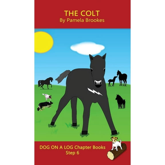 Dog on a Log Chapter Books The Colt Chapter Book: Sound-Out Phonics Books Help Developing Readers, including Students with Dyslexia, Learn to Read , Book 26, (Hardcover)