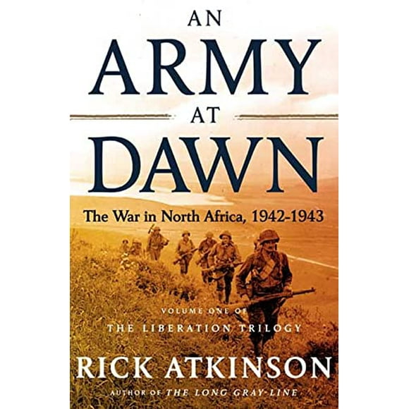 An Army at Dawn: The War in North Africa, 1942-1943, Volume One of the Liberation Trilogy, Pre-Owned Paperback 0805074481 9780805074482 Rick Atkinson