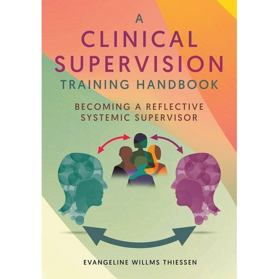 A Clinical Supervision Training Handbook: Becoming a Reflective Systemic Supervisor, (Paperback)