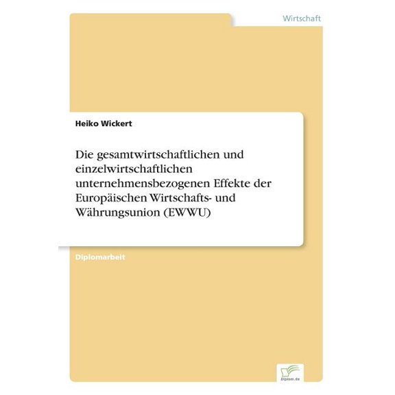 Die gesamtwirtschaftlichen und einzelwirtschaftlichen unternehmensbezogenen Effekte der Europäischen Wirtschafts- und Wä, (Paperback)