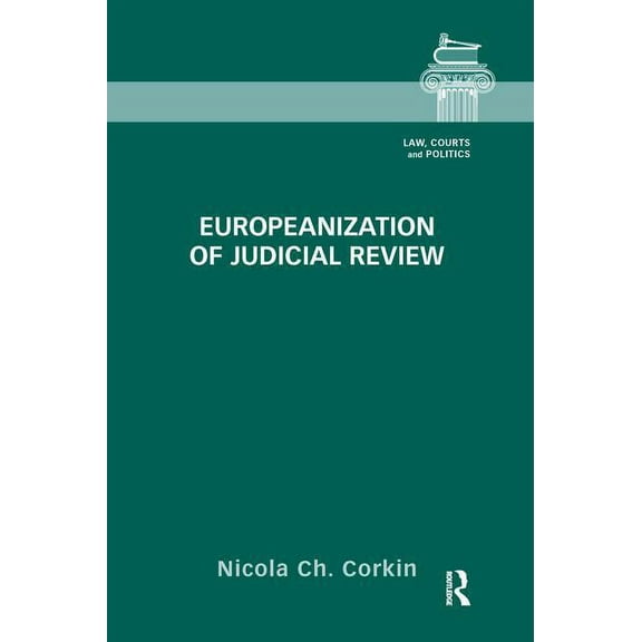 Law, Courts and Politics Europeanization of Judicial Review, (Paperback)
