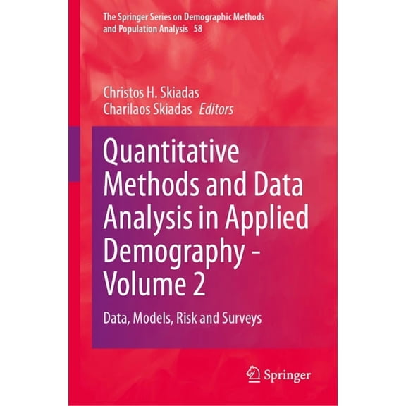 The Springer Demographic Methods and Pop Quantitative Methods and Data Analysis in Applied Demography - Volume 2: Data, Models, Risk and Surveys, Book 58, (Hardcover)
