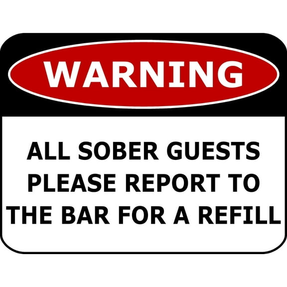 PCSCP Warning All Sober Guests Please Report To The Bar For A Refill 11 inch by 9.5 inch Laminated Funny Sign