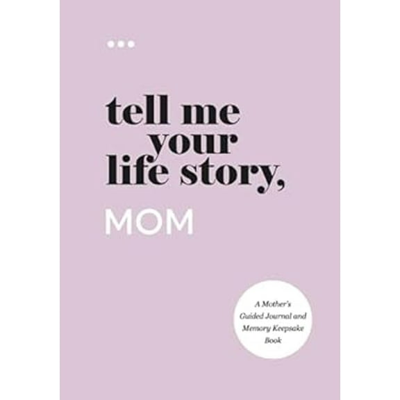 Pre-Owned Tell Me Your Life Story, Mom : A Mother's Guided Journal and Memory Keepsake Book (Hardcover) 9781952568107