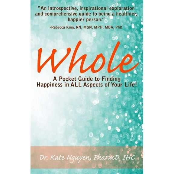 Whole: A Pocket Guide to Finding Happiness in ALL Aspects of Your Life!