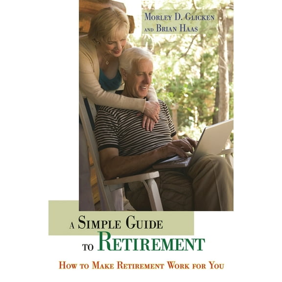 A Simple Guide to Retirement: How to Make Retirement Work for You, (Hardcover)
