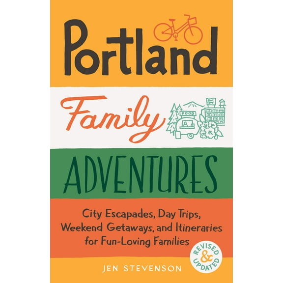 Portland Family Adventures, 2nd Edition: City Escapades, Day Trips, Weekend Getaways, and Itineraries for Fun-Loving Fam, (Paperback)